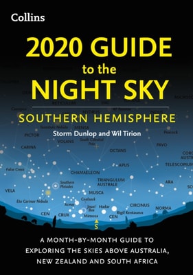 2020 Guide to the Night Sky Southern Hemisphere: A month-by-month guide to exploring the skies above Australia, New Zealand and South Africa
