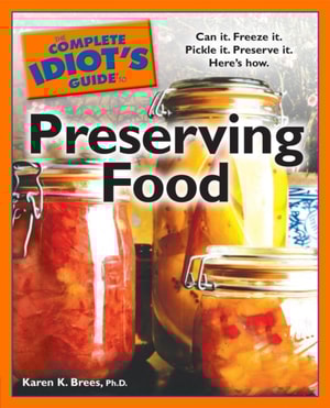Complete Idiot's Guide to Preserving Food