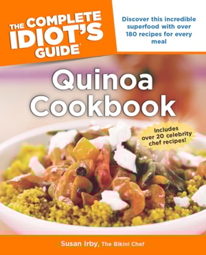 Complete Idiot's Guide to Quinoa Cookbook