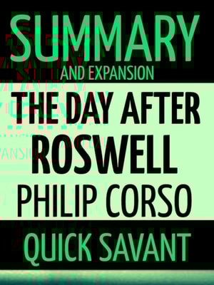Summary and Expansion: The Day After Roswell: Philip Corso