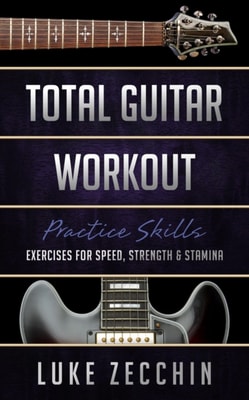 Total Guitar Workout: Exercises for Speed, Strength & Stamina