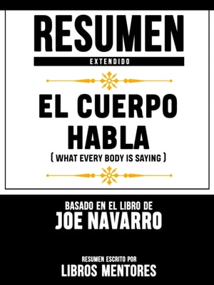Resumen Extendido: El Cuerpo Habla (What Every Body Is Saying) - Basado En El Libro De Joe Navarro