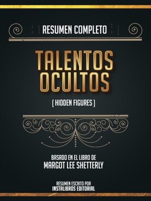Resumen Completo: Talentos Ocultos (Hidden Figures) - Basado En El Libro De Margot Lee Shetterly
