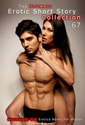 Ultimate Erotic Short Story Collection 67: 11 Erotica Books