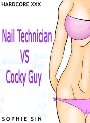 Hardcore XXX: Nail Technician VS Cocky Guy (X-Rated One Shot)