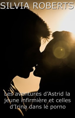 Les aventures d'Astrid la jeune infirmiere et celles d'Irina dans le porno