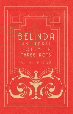 Belinda - An April Folly in Three Acts
