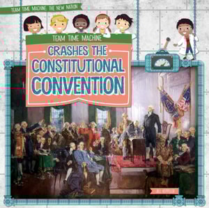 Team Time Machine Crashes the Constitutional Convention