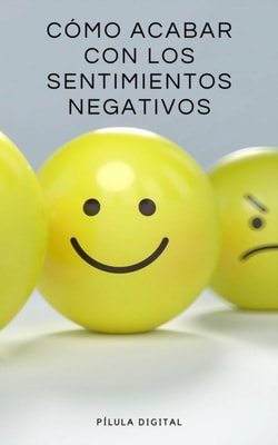 Cómo acabar con los sentimientos negativos