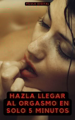 Hazla llegar al orgasmo en solo 5 minutos