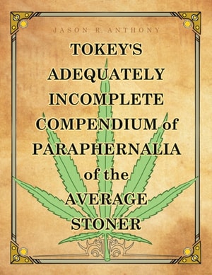 Tokey's Adequately Incomplete Compendium of Paraphernalia of the Average Stoner