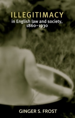 Illegitimacy in English law and society, 1860-1930