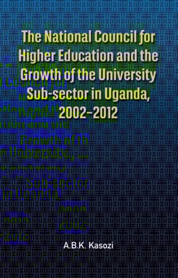 National Council for Higher Education and the Growth of the University Sub-sector in Uganda, 2002,2012