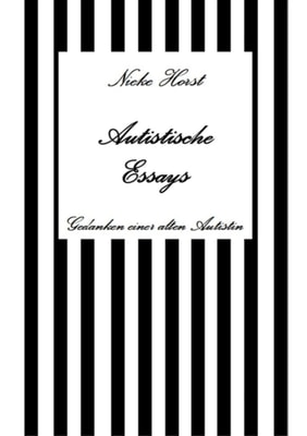 Autistische Essays - Inklusion, PTBS, Trauma, Sucht, Alkoholsucht, Autismus, Asperger, hochfunktionaler Autismus, Mobbing, Ignoranz, Abwertung, Marginalisierung, Ausgrenzung, Hochsensibilitat