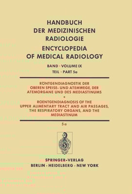 Röntgendiagnostik der Oberen Speise- und Atemwege, der Atemorgane und des Mediastinums Teil 5a / Roentgendiagnosis of the Upper Alimentary Tract and Air Passages, the Respiratory Organs, and the Mediastinum Part 5a