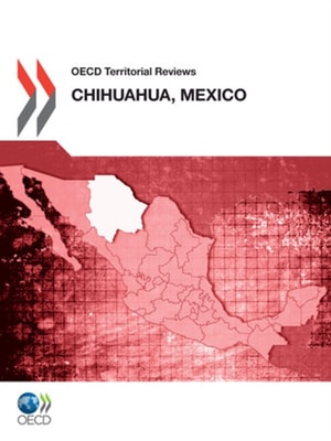 OECD Territorial Reviews: Chihuahua, Mexico 2012