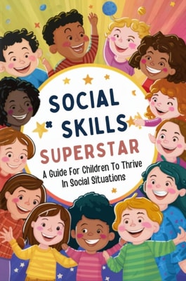 Social Skills Superstar: A Guide For Children To Thrive In Social Situations