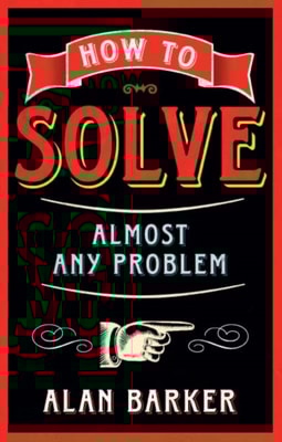How to Solve Almost Any Problem