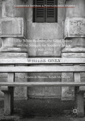 White Redoubt, the Great Powers and the Struggle for Southern Africa, 1960-1980