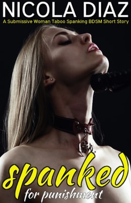 Spanked for Punishment A Submissive Woman Taboo Spanking BDSM Short Story