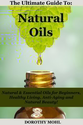 Ultimate Guide to Natural Oils