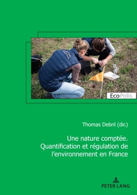 Une nature comptée. Quantification et régulation de l’environnement en France