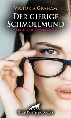 Der gierige Schmollmund | Erotische Geschichte