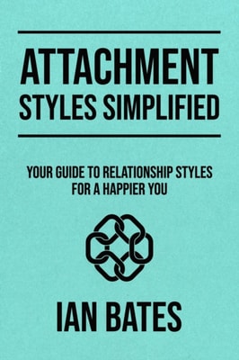 Attachment Styles Simplified: Your Guide to Relationship Styles for a Happier You