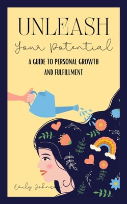 Unleash Your Potential: A Guide to Personal Growth and Fulfillment