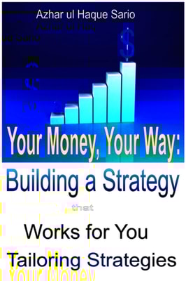 Your Money, Your Way: Building a Strategy that Works for You