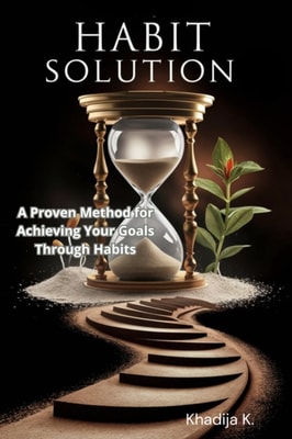 Habit Solution: A Proven Method for Achieving Your Goals Through Habits