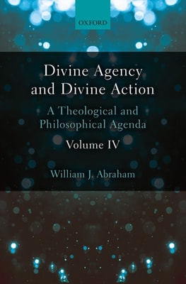 Divine Agency and Divine Action, Volume IV