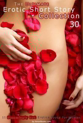 Ultimate Erotic Short Story Collection 30: 11 Erotica Books