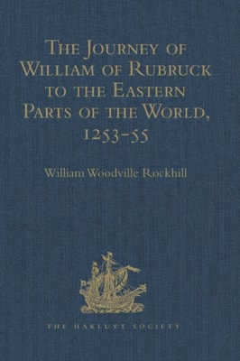 Journey of William of Rubruck to the Eastern Parts of the World, 1253-55