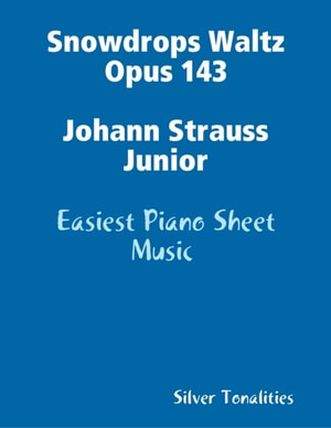 Snowdrops Waltz Opus 143 Johann Strauss Junior - Easiest Piano Sheet Music