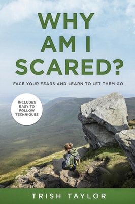 Why Am I Scared? Face Your Fears and Learn to Let Them Go