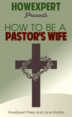 How to Be a Pastor's Wife: Your Step-By-Step Guide to Being a Pastor's Wife