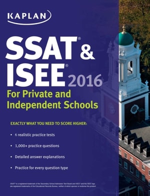 Kaplan SSAT & ISEE 2016: For Private and Independent School Admissions