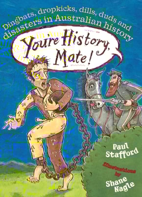 You're History, Mate! Dingbats, Dropkicks, Dills, Duds & Disasters in Australian History