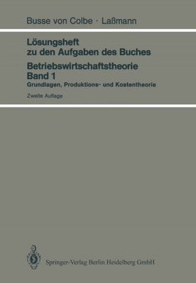 Lösungsheft zu den Aufgaben des Buches Betriebswirtschaftstheorie Band 1