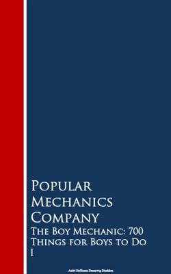Boy Mechanic: 700 Things for Boys to Do 1