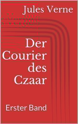 Der Courier des Czaar - Erster Band