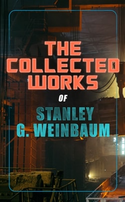Collected Works of Stanley G. Weinbaum