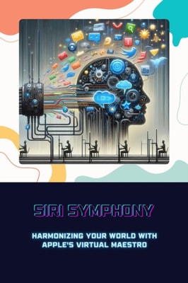 Siri Symphony: Harmonizing Your World with Apple's Virtual Maestro
