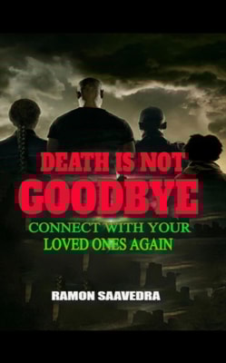 Death Is Not Goodbye: Connect with Your Loved Ones Again