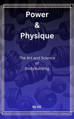 Power & Physique: The Art and Science of Bodybuilding
