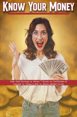 Know Your Money: High-Yield Savings vs. Series &quote;I&quote; Bonds vs. Certificates of Deposit vs.  Treasury Bills vs. Money Market Funds