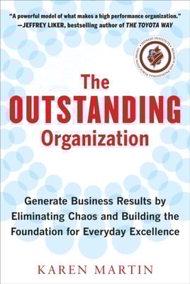 Outstanding Organization: Generate Business Results by Eliminating Chaos and Building the Foundation for Everyday Excellence