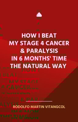How I Beat My Stage 4 Cancer & Paralysis in Six Months' Time the Natural Way