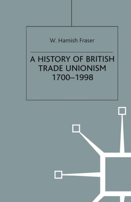 History of British Trade Unionism 1700 1998